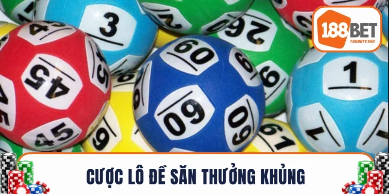 Cược lô đề săn thưởng khủng