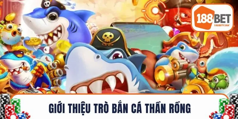 Giới thiệu trò bắn cá thần rồng