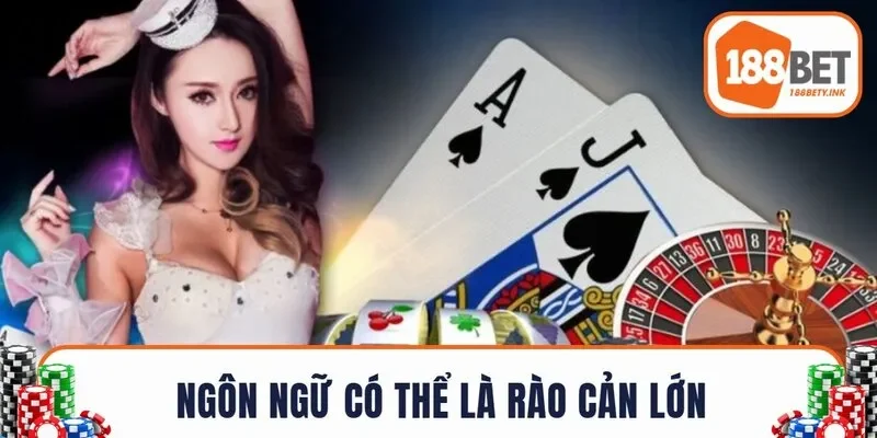 Ngôn ngữ có thể là rào cản lớn 