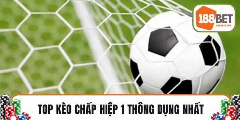 Top kèo chấp hiệp 1 thông dụng nhất