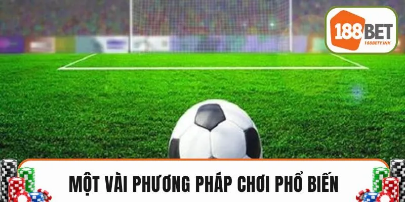 Một vài phương pháp chơi phổ biến trong kèo rung