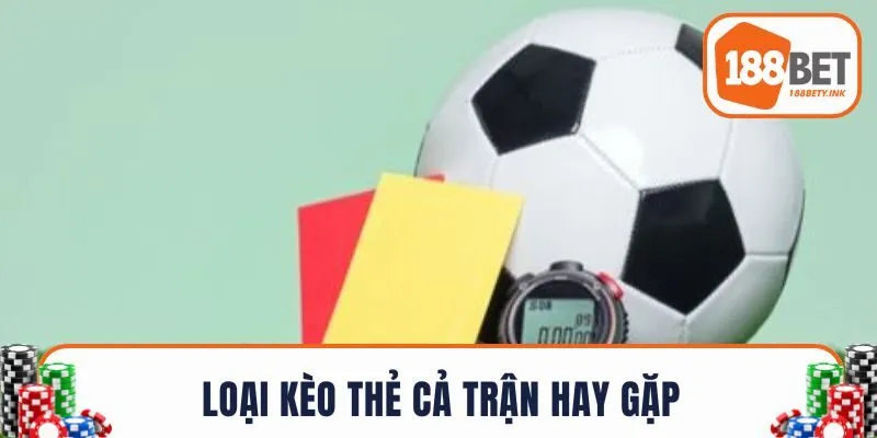 Loại kèo thẻ toàn trận hay gặp