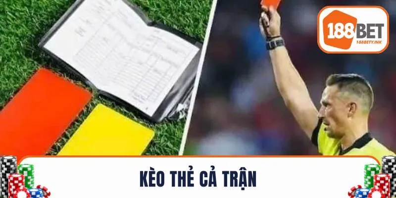 Kèo Thẻ Cả Trận - Mẹo Bắt Kèo Chuẩn Xác Từ Các Cao Thủ