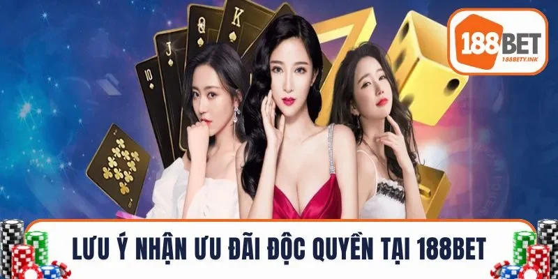 Một số lưu ý nhận ưu đãi độc quyền tại 188BET