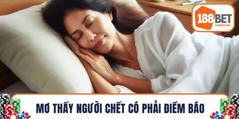 Giấc mơ thấy người chết có phải điềm báo