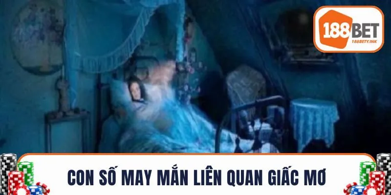 Con số may mắn liên quan giấc mộng thấy người chết