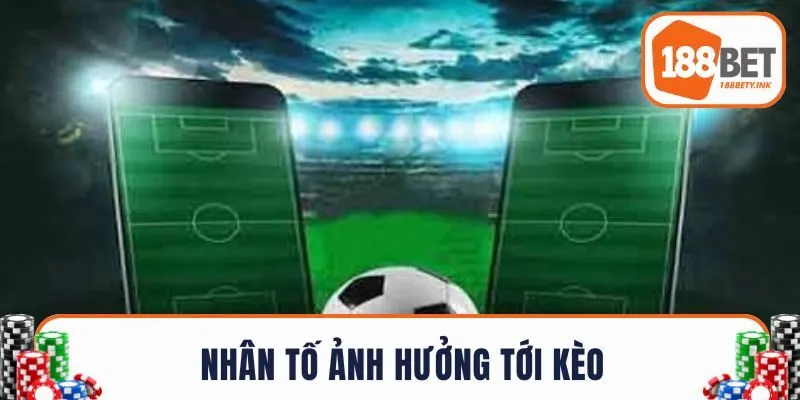 Nhân tố ảnh hưởng tới kèo